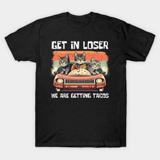 Get-in-loser-were-getting-tacos T-Shirt